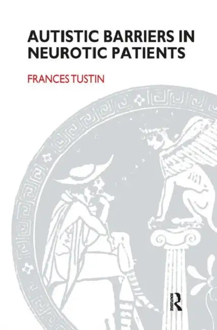 Autistic Barriers in Neurotic Patients (English, Tustin Frances)