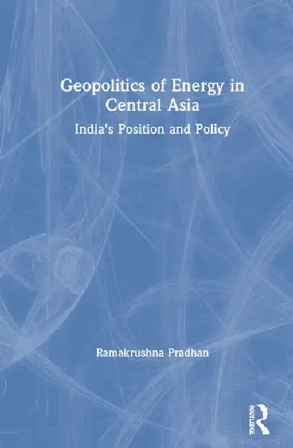 Geopolitics of Energy in Central Asia (English, Pradhan Ramakrushna)