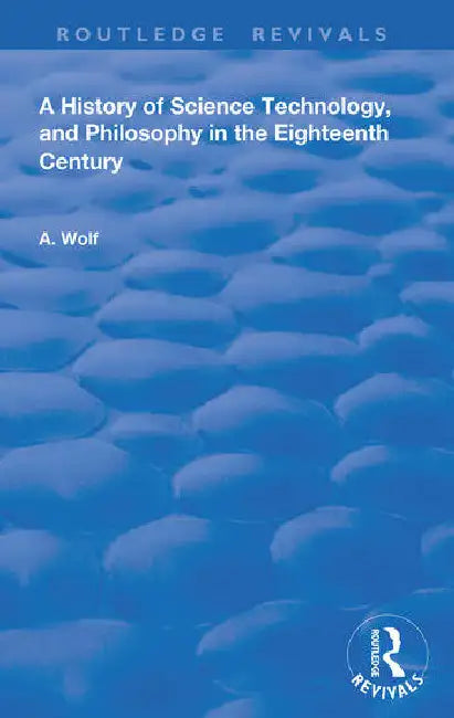 A History of Science Technology and Philosophy in the 18th Century (English, Wolf Abraham)