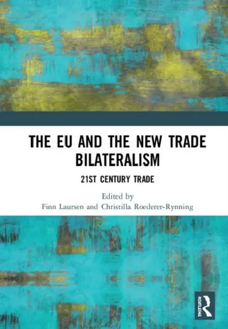 The EU and the New Trade Bilateralism (English, Laursen Finn | Christilla Roederer-Rynning)