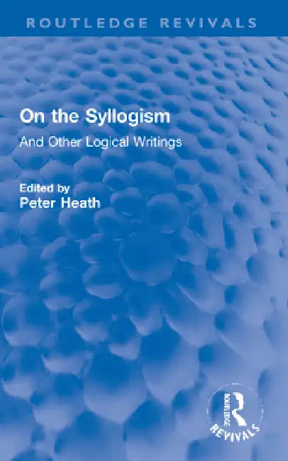 On the Syllogism (English, Augustus de Morgan | Peter Heath)