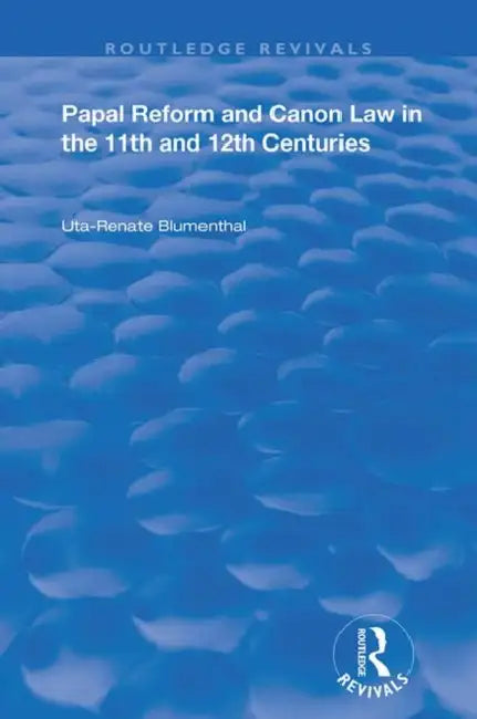 Papal Reform and Canon Law in the 11th and 12th Centuries (English, Blumenthal Uta-Renata)