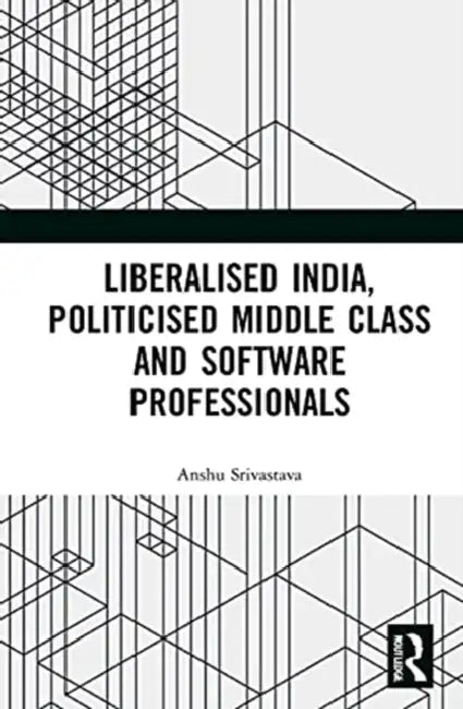 Liberalised India, Politicised Middle Class and Software Professionals (English, Srivastava Anshu)