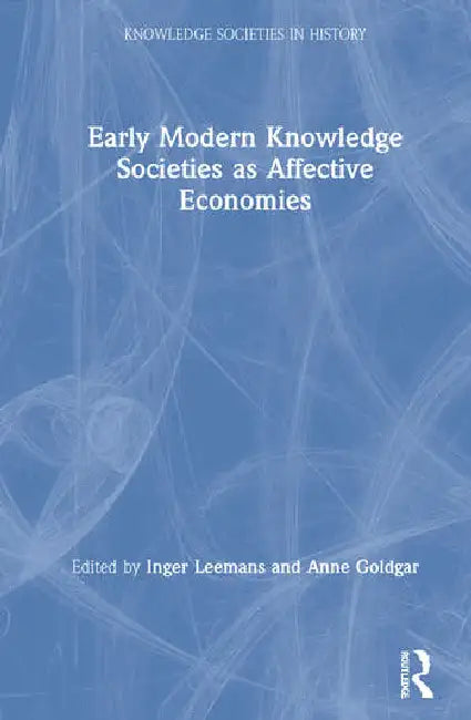 Early Modern Knowledge Societies as Affective Economies (English, Leemans Inger | Anne Goldgar)