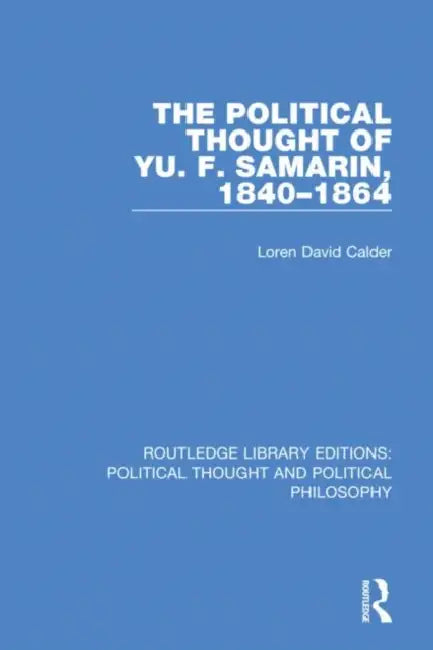 The Political Thought of Yu. F. Samarin, 1840-1864 (English, Calder Loren David)