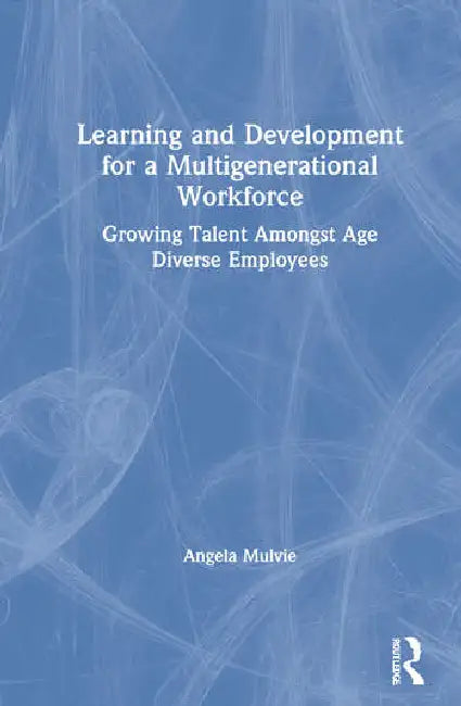 Learning and Development for a Multigenerational Workforce (English, Mulvie Angela)