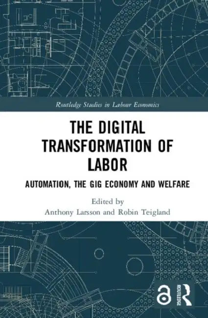 The Digital Transformation of Labor (English, Larsson Anthony | Robin Teigland)