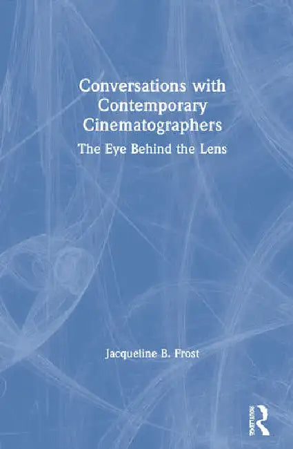 Conversations with Contemporary Cinematographers (English, Frost Jacqueline)