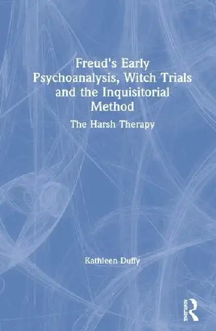 Freud's Early Psychoanalysis, Witch Trials and the Inquisitorial Method (English, Duffy Kathleen)