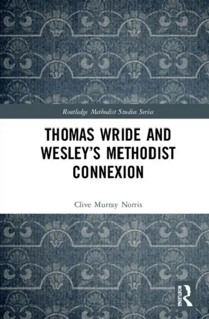 Thomas Wride and Wesley's Methodist Connexion (English, Norris Clive Murray)