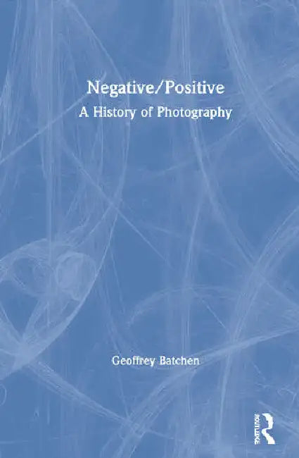 Negative/Positive (English, Batchen Geoffrey)