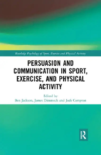 Persuasion and Communication in Sport, Exercise, and Physical Activity (English, Ben Jackson | James Dimmock | Josh Compton)