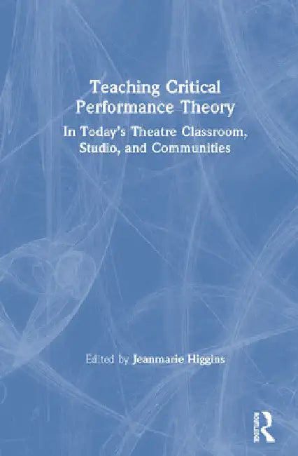 Teaching Critical Performance Theory (English, Jeanmarie Higgins)