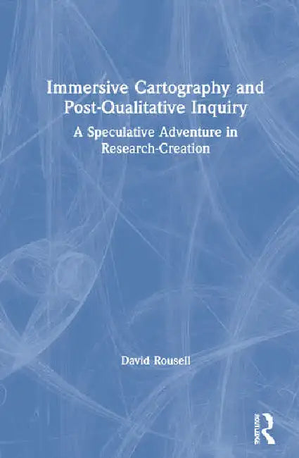 Immersive Cartography and Post-Qualitative Inquiry (English, Rousell David)