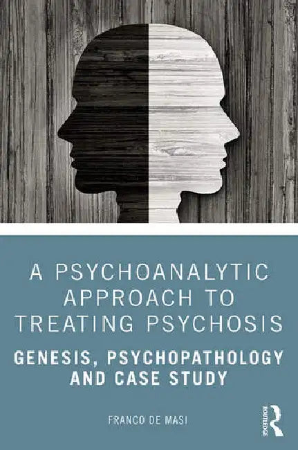 A Psychoanalytic Approach to Treating Psychosis (English, de Masi Franco)