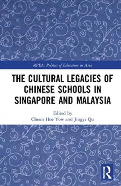 The Cultural Legacies of Chinese Schools in Singapore and Malaysia (English, Yow Cheun Hoe | Jingyi Qu)