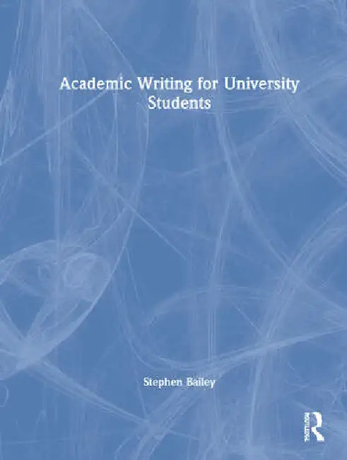 Academic Writing for University Students (English, Bailey Stephen)