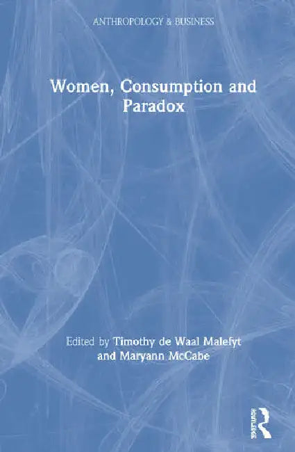 Women, Consumption and Paradox (English, de Waal Malefyt Timothy | Maryann McCabe)