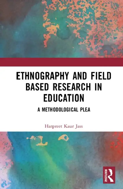 Ethnography and Field Based Research in Education (English, Jass Harpreet Kaur)