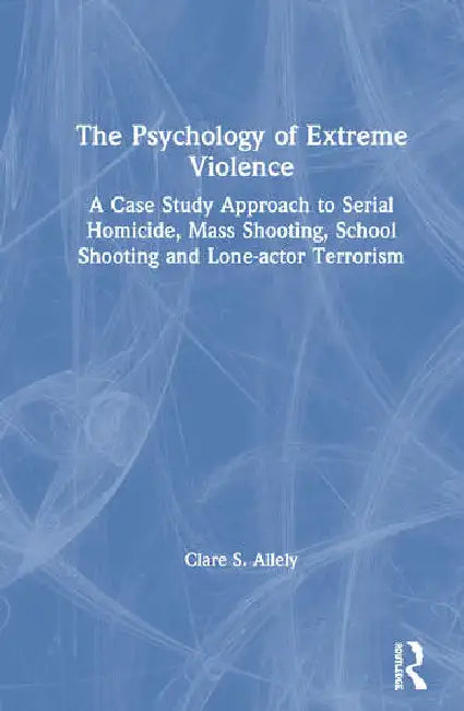 The Psychology of Extreme Violence (English, Allely Clare)