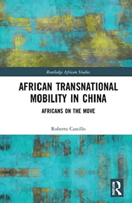 African Transnational Mobility in China (English, Castillo Roberto)