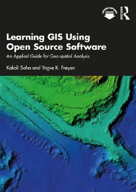 Learning GIS Using Open Source Software (English, Kakoli Saha | Yngve K. Frøyen)