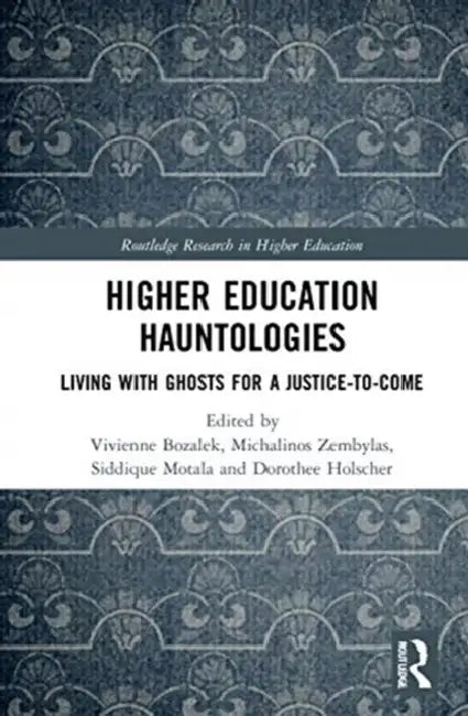 Higher Education Hauntologies (English, Bozalek Vivienne | Michalinos Zembylas | Siddique Motala)