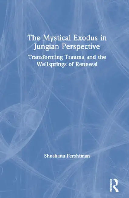The Mystical Exodus in Jungian Perspective (English, Fershtman Shoshana)