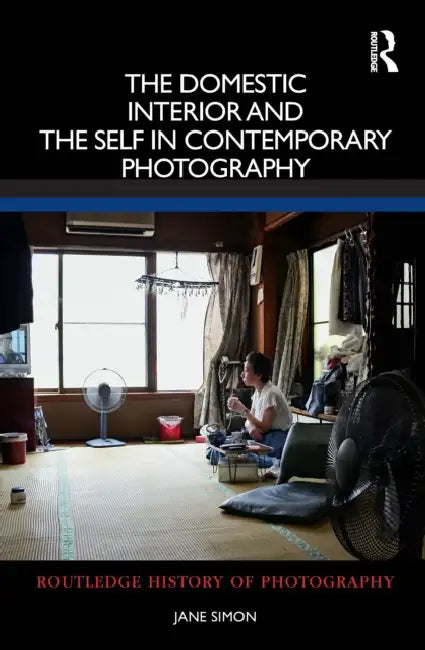 The Domestic Interior and the Self in Contemporary Photography (English, Jane Simon)
