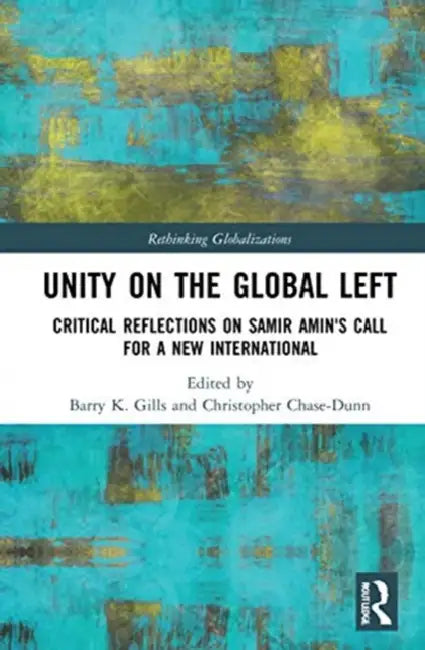 Unity on the Global Left (English, Gills Barry K. | Christopher Chase-Dunn)