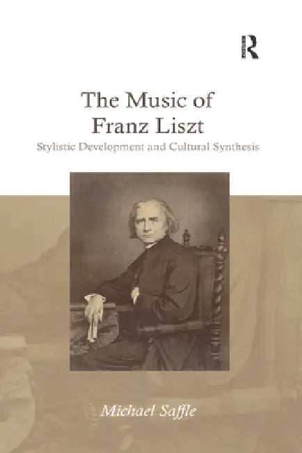 The Music of Franz Liszt (English, Michael Saffle)
