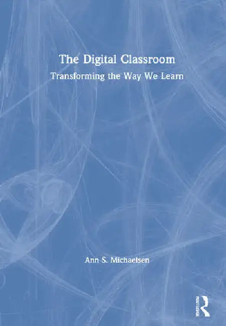 The Digital Classroom (English, S. Michaelsen Ann)