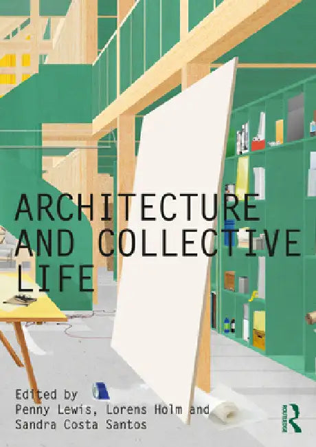 Architecture and Collective Life (English, Penny Lewis | Lorens Holm | Sandra Costa Santos)