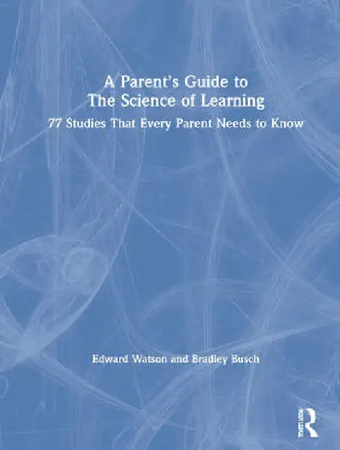 A Parent's Guide to the Science of Learning (English, Watson Edward | Bradley Busch)