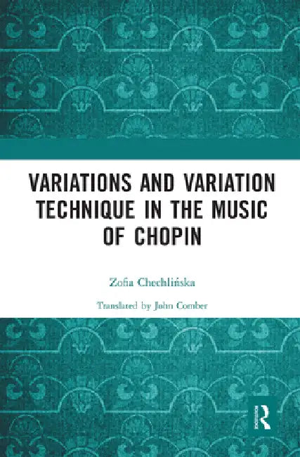 Variations and Variation Technique in the Music of Chopin (English, Chechlinska Zofia)