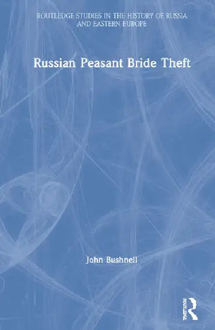 Russian Peasant Bride Theft (English, Bushnell John)