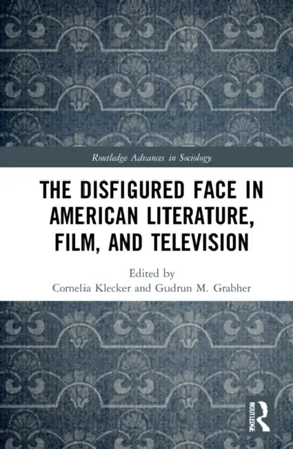 The Disfigured Face in American Literature, Film, and Television (English, Klecker Cornelia | Gudrun M. Grabher)