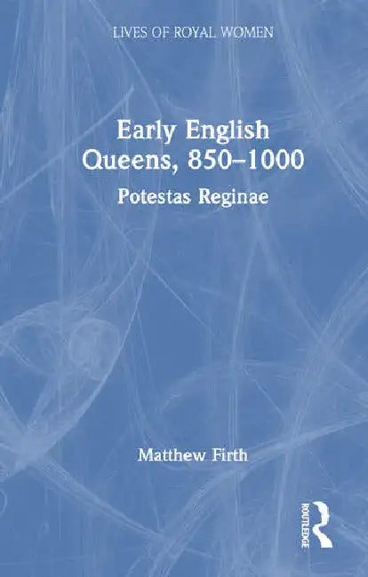 Early English Queens, 850-1000 (English, Firth Matthew)