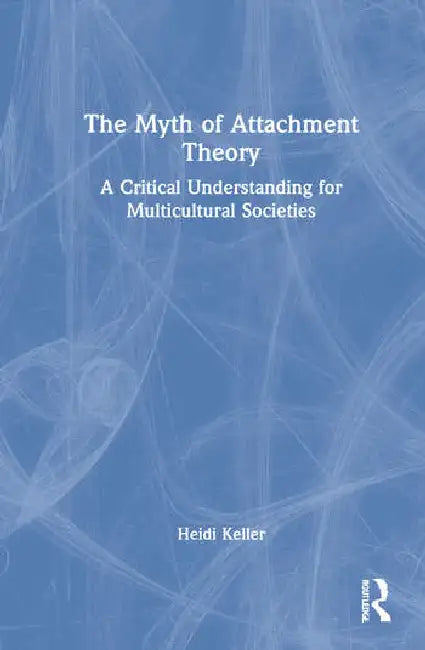 The Myth of Attachment Theory (English, Keller Heidi)