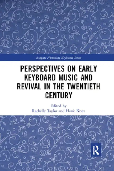 Perspectives on Early Keyboard Music and Revival in the Twentieth Century (English, Rachelle Taylor | Hank Knox)