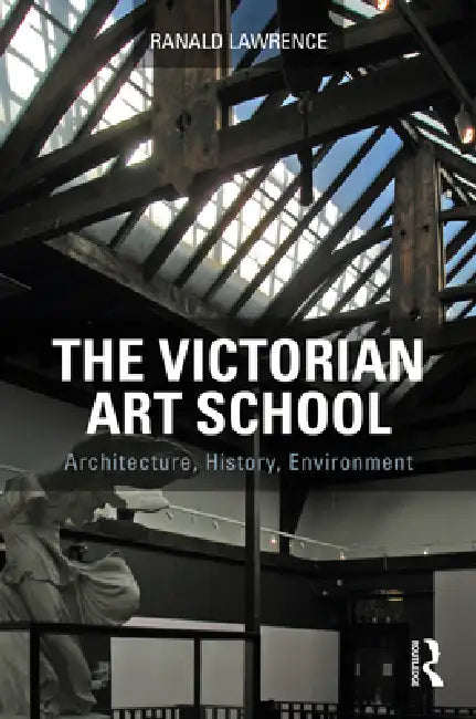 The Victorian Art School (English, Lawrence Ranald)