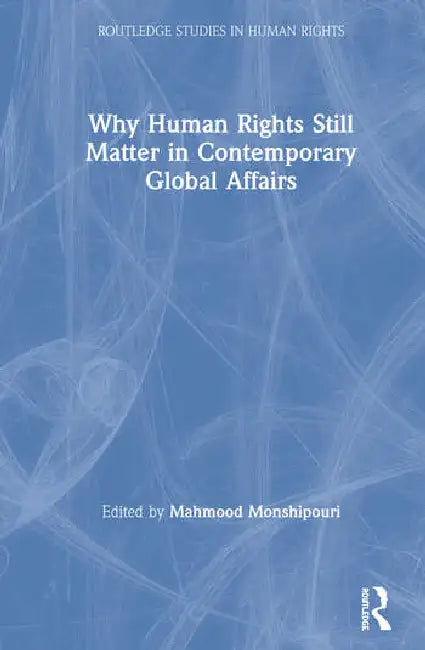 Why Human Rights Still Matter in Contemporary Global Affairs (English, Monshipouri Mahmood)