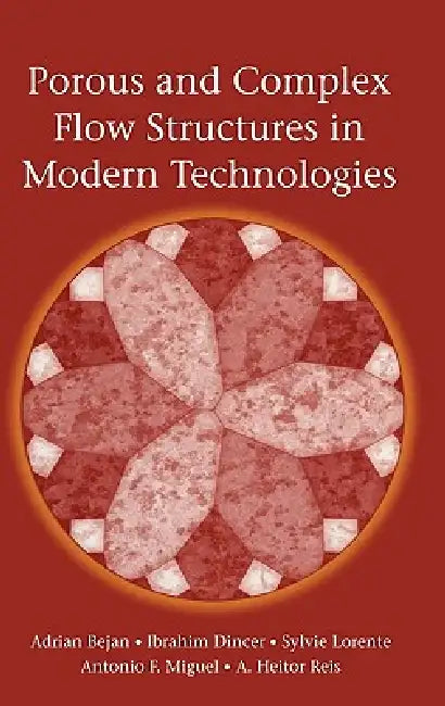 Porous and Complex Flow Structures in Modern Technologies (English, Adrian Bejan | Ibrahim Dincer | Sylvie Lorente)