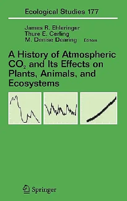 A History of Atmospheric CO2 and Its Effects on Plants, Animals, and Ecosystems (English, James R. Ehleringer | Thure Cerling | M. Denise Dearing)