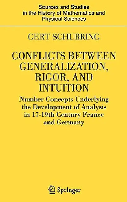 Conflicts Between Generalization, Rigor, and Intuition (English, Gert Schubring)