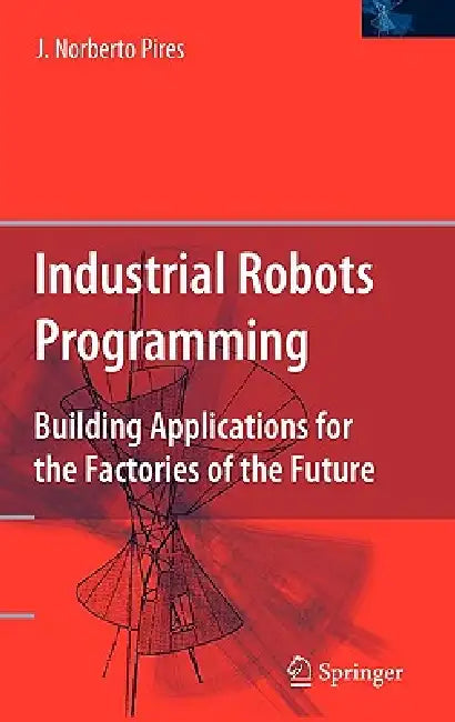 Industrial Robots Programming (English, J. Norberto Pires)