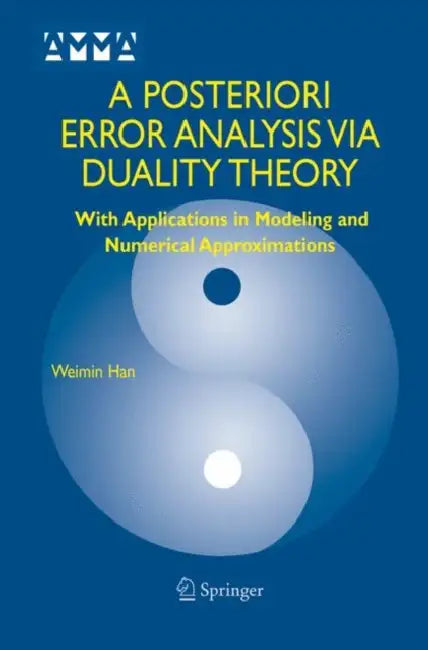 A Posteriori Error Analysis Via Duality Theory (English, Weimin Han)
