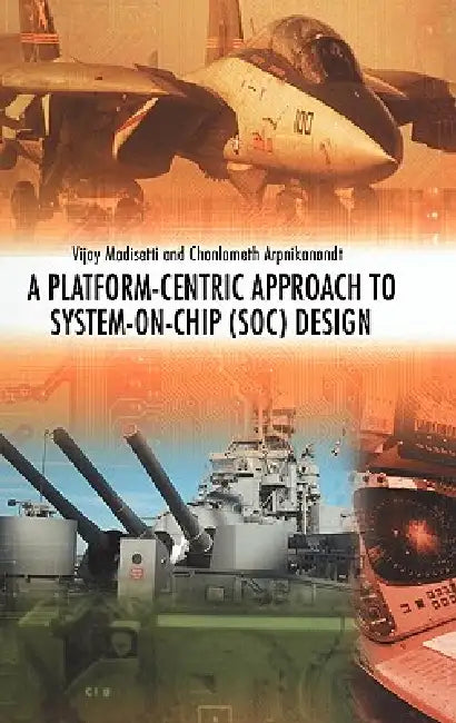 A Platform-Centric Approach to System-On-Chip (Soc) Design (English, Vijay Madisetti | Chonlameth Arpnikanondt)