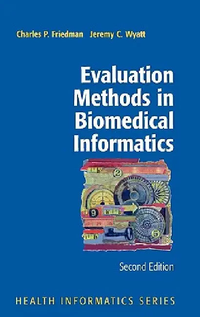 Evaluation Methods in Biomedical Informatics (English, Charles P. Friedman | Jeremy Wyatt)