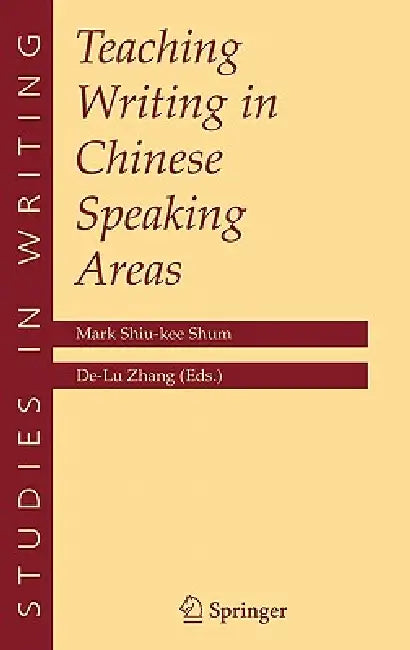 Teaching Writing in Chinese Speaking Areas (English, Mark Shiu-Kee Shum | De-Lu Zhang)